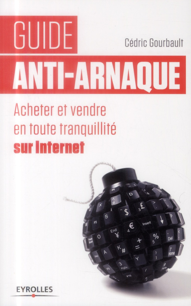 Guide anti-arnaque. Acheter et vendre en toute tranquillité sur Internet