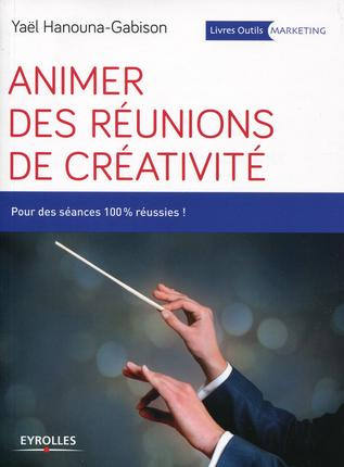 Animer des réunions de créativité. Pour des séances 100% réussies !