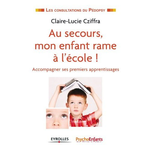 Au secours, mon enfant rame à l'école ! Accompagner ses premiers apprentissages