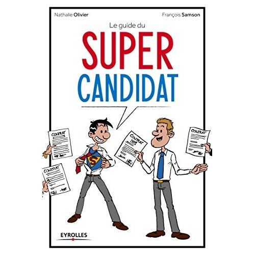 Le guide du Super candidat. 33 fiches outils pour réussir ses entretiens d'embauche