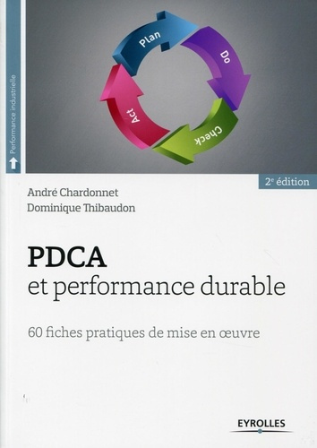 PDCA et performance durable . 60 fiches pratiques de mise en oeuvre, 2e édition revue et augmentée