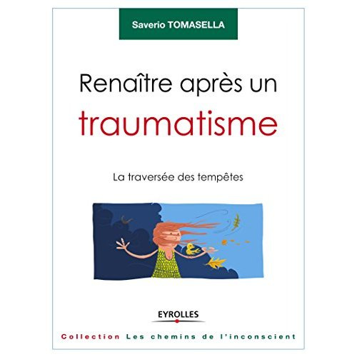 Renaître apres un traumatisme. La traversée des tempêtes, 2e édition