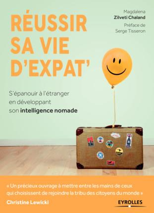 Réussir sa vie d'expat'. S'épanouir à l'étranger en développant son intelligence nomade