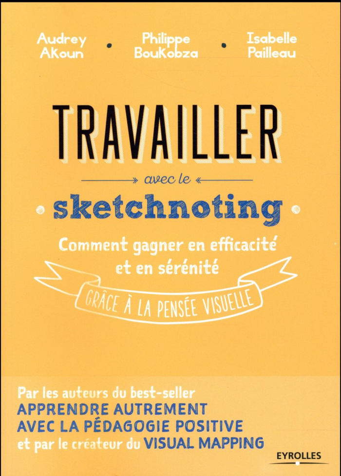 Travailler avec le sketchnoting. Comment gagner en efficacité et en sérénité grâce à la pensée visue