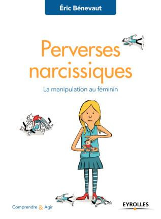 Perverses narcissiques. La manipulation au féminin