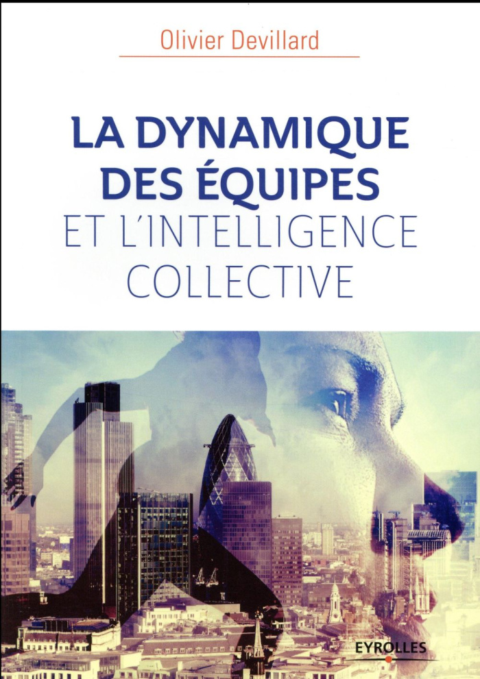 La dynamique des équipes et l'intelligence collective. 4e édition