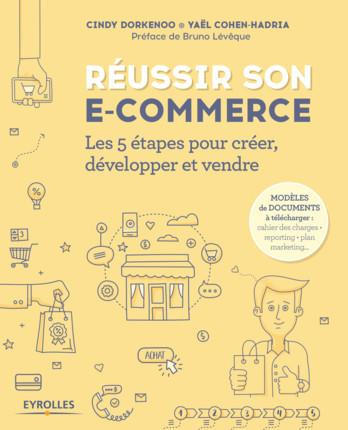 Réussir son e-commerce. Les 5 étapes pour créer, développer et vendre