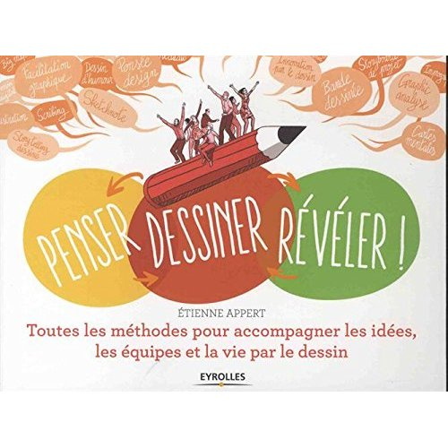 Penser, dessiner, révéler ! Toutes les méthodes pour accompagner les idées, les équipes et la vie pa
