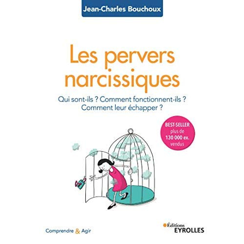 Les pervers narcissiques. Qui sont-ils, comment fonctionnent-ils, comment leur échapper ?