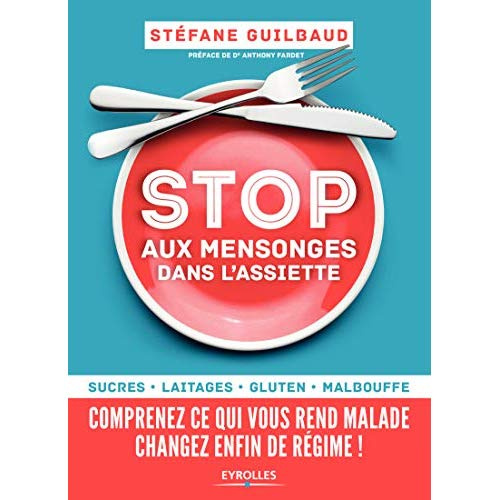 Stop aux mensonges dans l'assiette. Sucres, laitages, gluten, malbouffe : comprenez ce qui vous rend