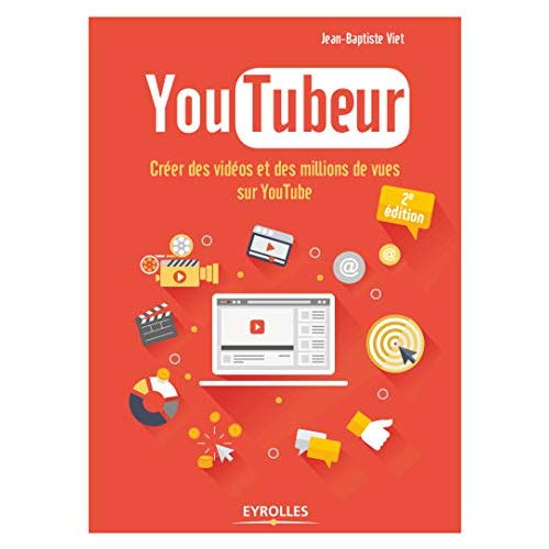 YouTubeur. Créer des vidéos et des millions de vues sur YouTube, 2e édition