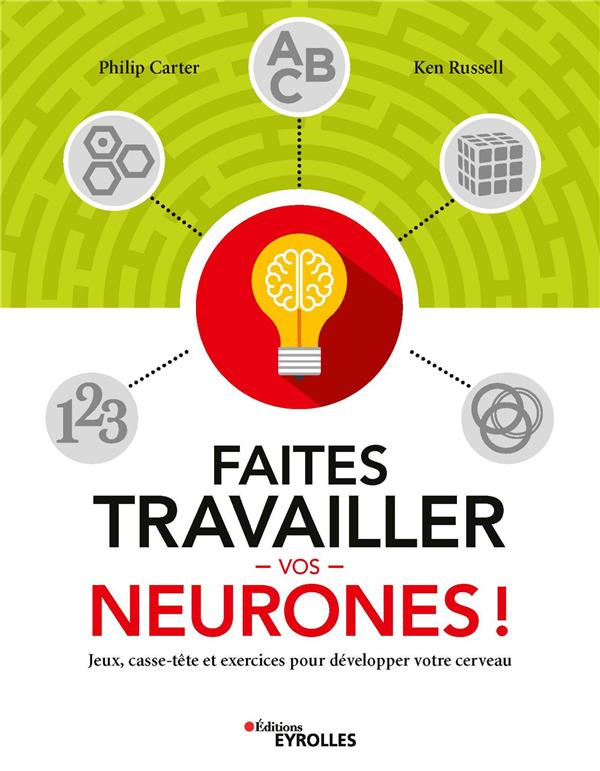 Faites travailler vos neurones. Jeux, casse-tête et exercices pour développer votre cerveau