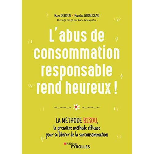 L'abus de consommation responsable rend heureux ! La méthode BISOU, la première méthode efficace pou