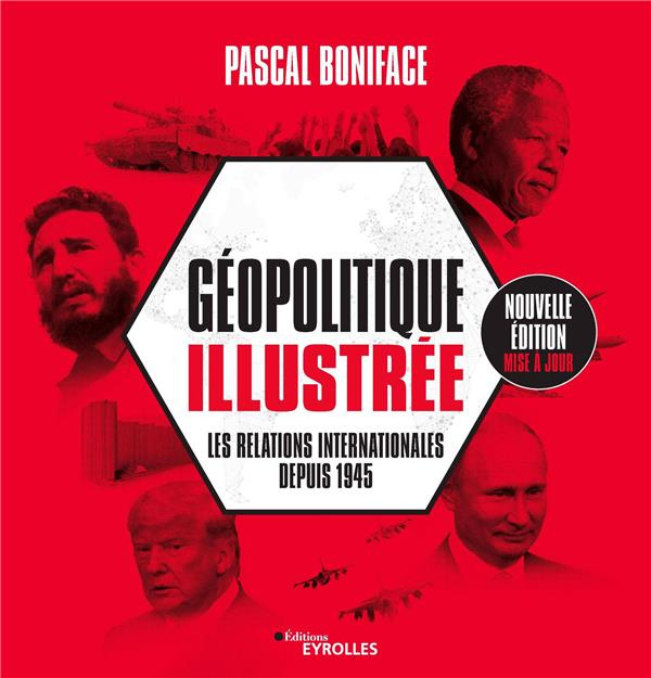 Géopolitique illustrée. Les relations internationales depuis 1945, Edition revue et augmentée