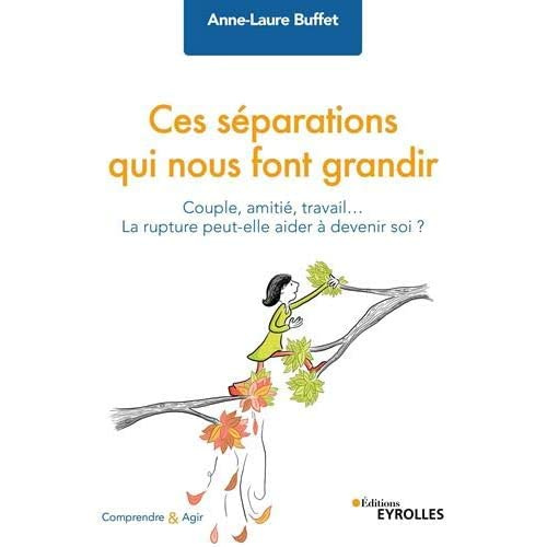 Ces séparations qui nous font grandir. Couple, amitié, travail... La rupture peut-elle aider à deven
