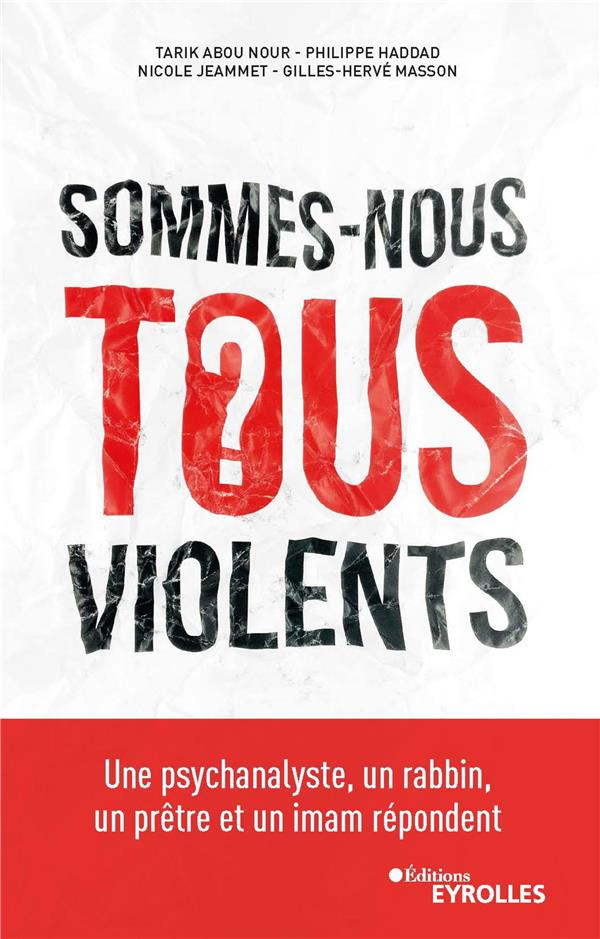 Sommes-nous tous violents ?. Une psychanalyste, un rabbin, un prêtre et un imam répondent