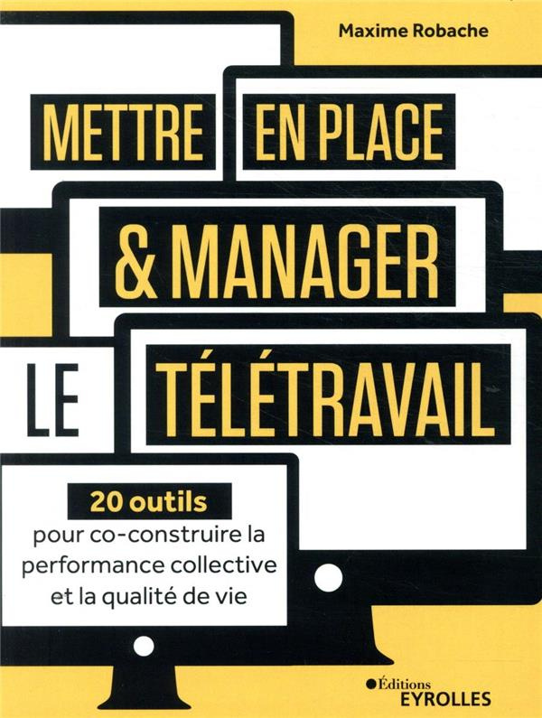 Mettre en place et manager le télétravail. 20 outils pour co-construire la performance collective et