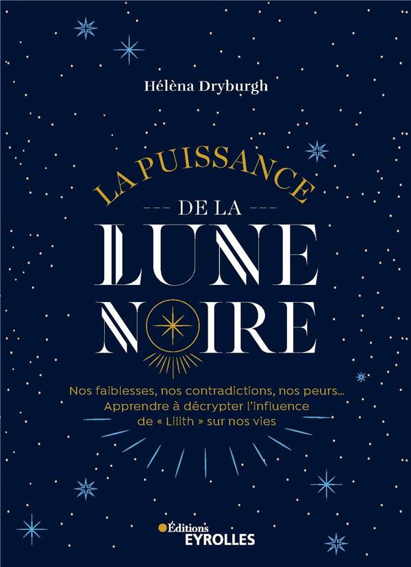 La puissance de la Lune noire. Nos faiblesses, nos contradictions, nos peurs... Apprendre à décrypte
