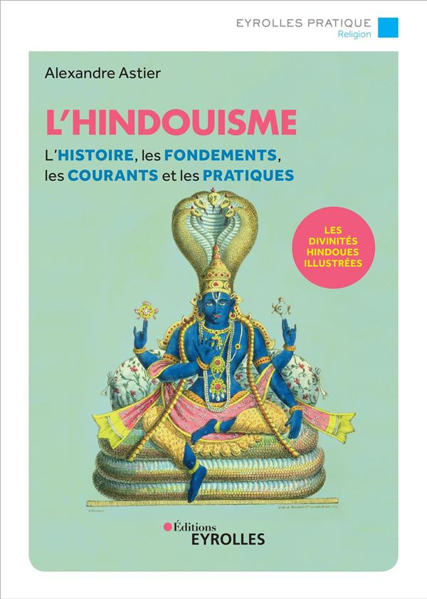 L'hindouisme. L'histoire, les fondements, les courants et les pratiques, 2e édition
