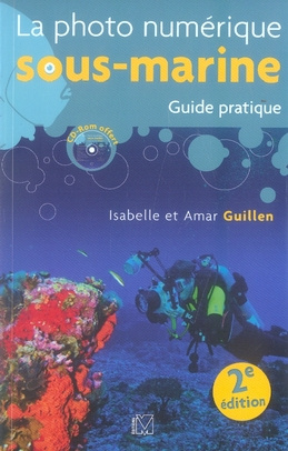 La photo numérique sous-marine. Guide pratique, Edition 2007, 2e édition, avec 1 CD-ROM
