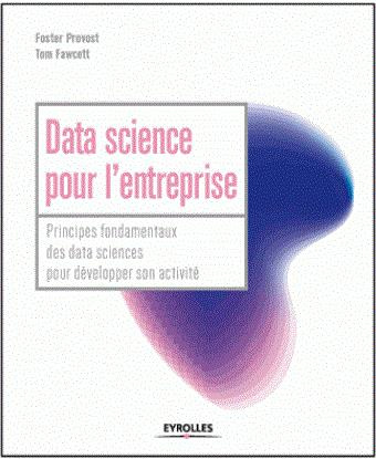 Data science pour l'entreprise. Principes fondamentaux pour décelopper son activité