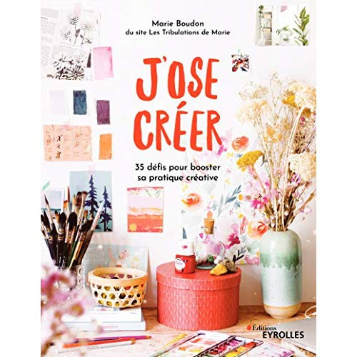 J'ose créer. 35 défis pour booster sa pratique créative