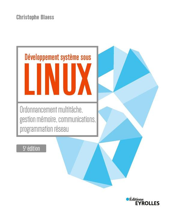 Développement système sous Linux. Ordonnancement multi-tâche, gestion mémoire, communications, progr