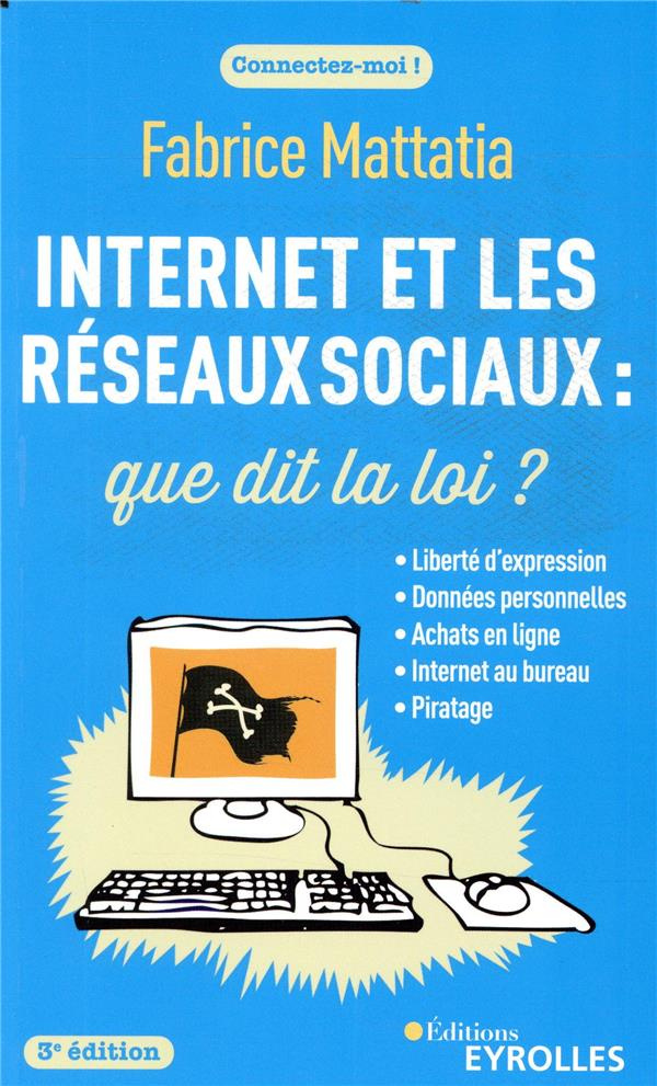 Internet et les réseaux sociaux : que dit la loi ? 3e édition