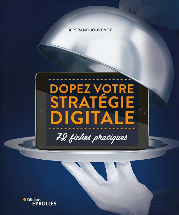 Dopez votre stratégie digitale. 72 fiches pratiques