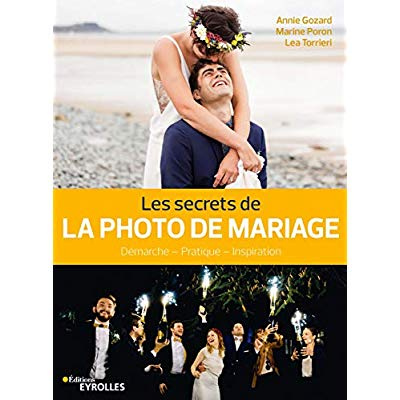 Les secrets de la photo de mariage. Démarche - Technique - Inspiration
