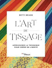 L'art du tissage. Apprivoiser la technique pour créer en liberté
