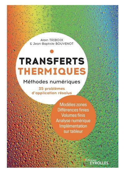 Transferts thermiques. Tome 2, Méthodes numériques. Théorie et cas d'étude avec 30 problèmes résolu