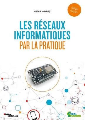 Les réseaux informatiques par la pratique