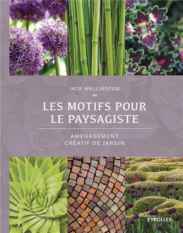 Les motifs pour le paysagiste. Aménagement créatif de jardin