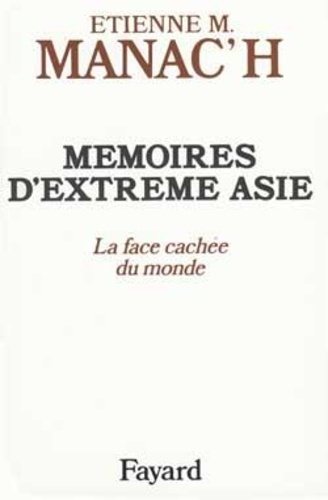 MEMOIRES D'EXTREME-ASIE. Tome 1, La face cachée du monde