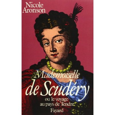Mademoiselle de Scudéry. Ou le Voyage au pays du Tendre