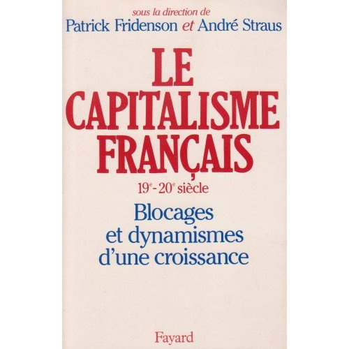 Le Capitalisme français (XIXème-XXème siècle). Blocages et dynamismes d'une croissance