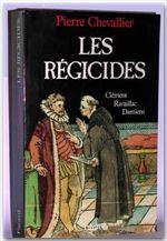 Les régicides. Clément, Ravaillac, Damiens