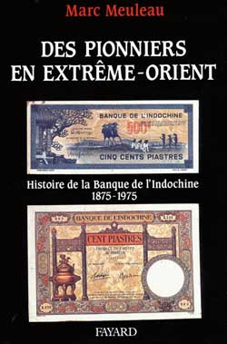 Des pionniers en Extrême-Orient. Histoire de la Banque de l'Indochine