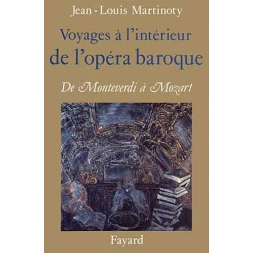 Voyages à l'intérieur de l'opéra baroque. De Monteverdi à Mozart