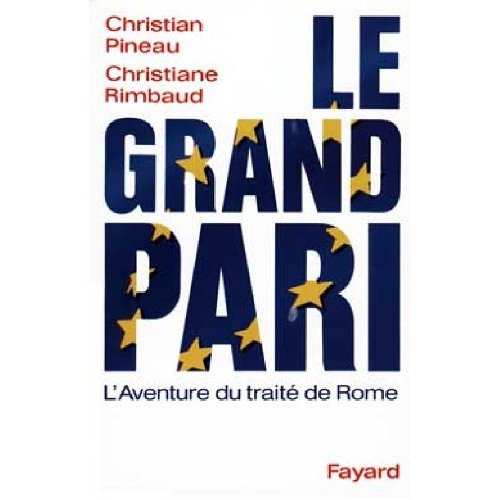 LE GRAND PARI. L'aventure du Traité de Rome