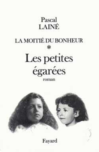 LA MOITIE DU BONHEUR. Tome 1, Les petites égarées