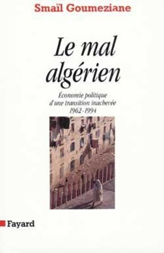Le mal algérien. Économie politique d'une transition inachevée, 1962-1994