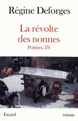 La révolte des nonnes. Poitiers, 576, roman
