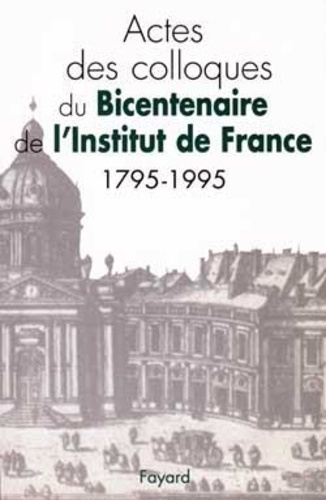 ACTES DES COLLOQUES DU BICENTENAIRE DE L'INSTITUT DE FRANCE (1795-1995)