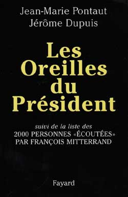 Les oreilles du Président. Suivi de la liste de 2000 personnes écoutées par François Mitterrand