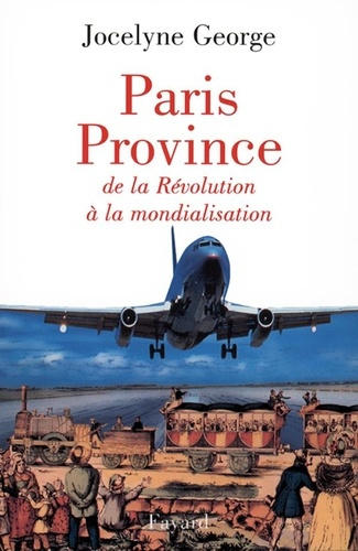Paris Province. De la Révolution à la mondialisation