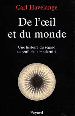 De l'oeil et du monde. Une histoire du regard au seuil de la modernité