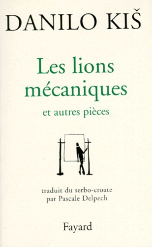 Les lions mécaniques. Et autres pièces