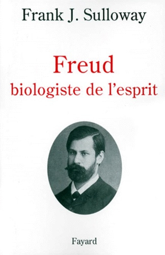 FREUD BIOLOGISTE DE L'ESPRIT. Edition 1998